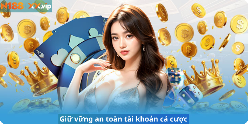 Giữ vững an toàn tài khoản cá cược