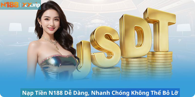 Nạp Tiền N188 Dễ Dàng, Nhanh Chóng Không Thể Bỏ Lỡ