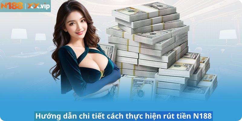 Hướng dẫn chi tiết cách thực hiện rút tiền N188