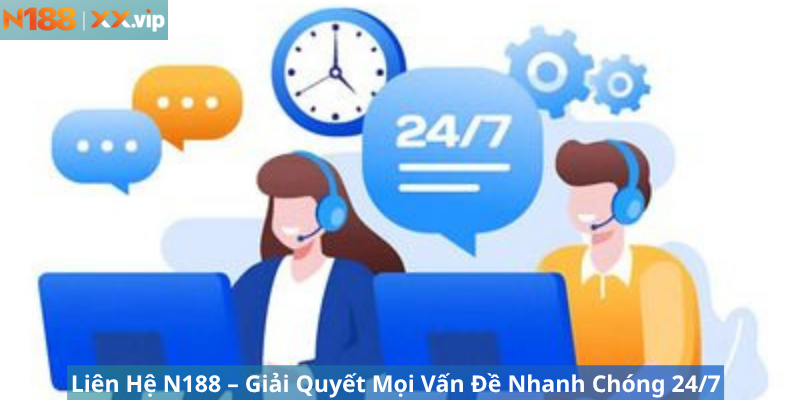 Liên Hệ N188 – Giải Quyết Mọi Vấn Đề Nhanh Chóng 24/7