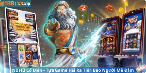 Nổ Hũ Cổ Điển - Tựa Game Hái Ra Tiền