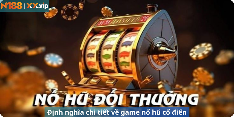 Định nghĩa chi tiết về game nổ hũ cổ điển