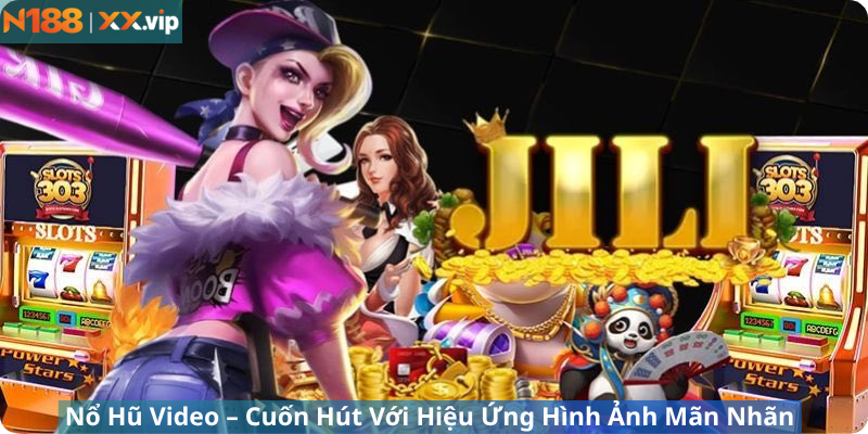 Nổ Hũ Video – Cuốn Hút Với Hiệu Ứng