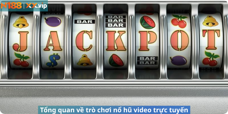 Tổng quan về trò chơi nổ hũ video trực tuyến