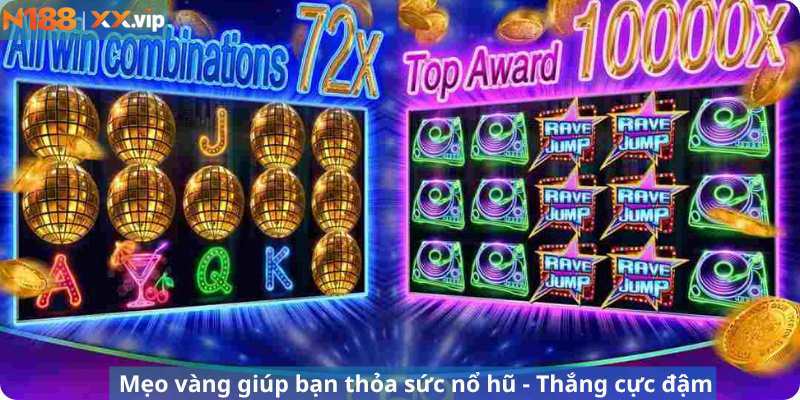 Mẹo vàng giúp bạn thỏa sức nổ hũ - Thắng cực đậm
