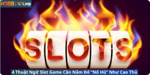 Thuật Ngữ Slot Game Cần Nắm Để “Nổ Hũ” Như Cao Thủ