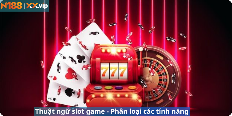 Thuật ngữ slot game - Phân loại các tính năng