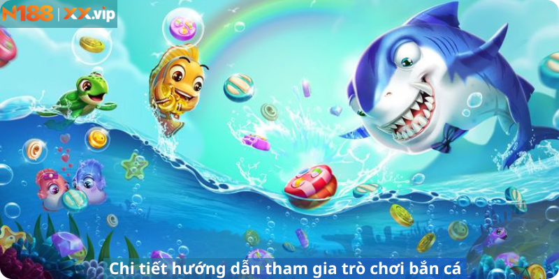 Chi tiết hướng dẫn tham gia trò chơi bắn cá