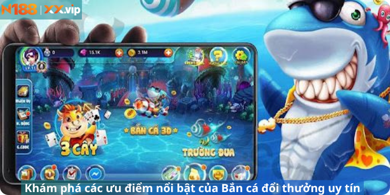 Khám phá các ưu điểm nổi bật của Bắn cá đổi thưởng uy tín