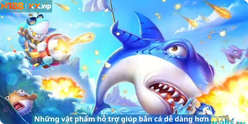 Những vật phẩm hỗ trợ giúp bắn cá dễ dàng hơn