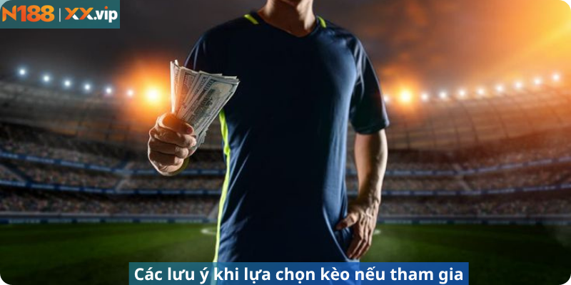 Các lưu ý khi lựa chọn kèo đồng nửa nếu tham gia