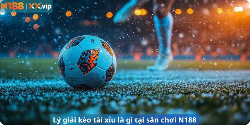 Lý giải kèo tài xỉu là gì tại sân chơi N188