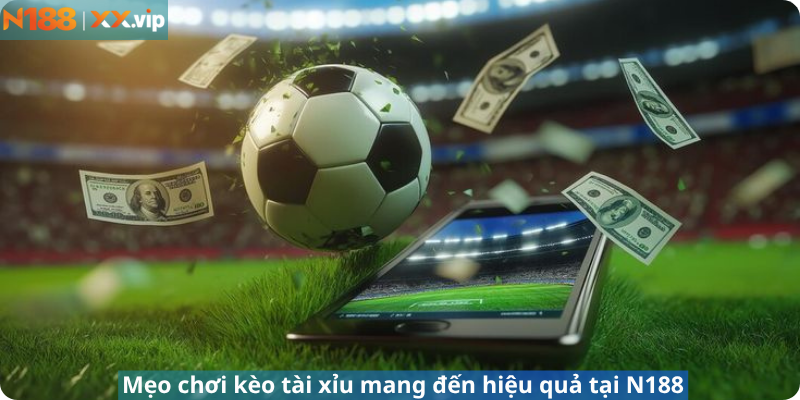 Mẹo chơi kèo tài xỉu mang đến hiệu quả tại N188