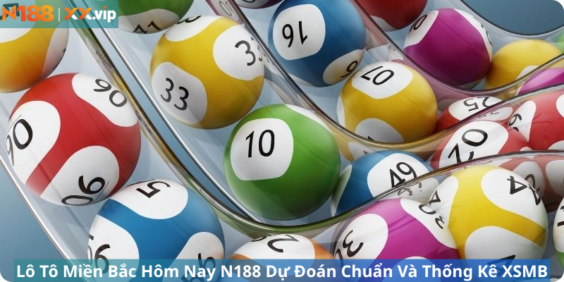 Lô Tô Miền Bắc Hôm Nay N188 Dự Đoán Chuẩn Và Thống Kê XSMB