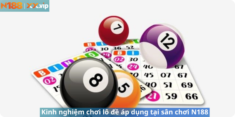 Kinh nghiệm chơi lô đề áp dụng tại sân chơi N188