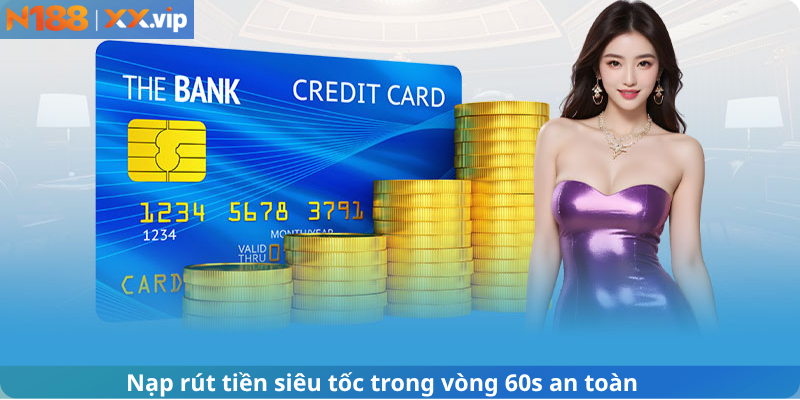 Nạp rút tiền siêu tốc trong vòng 60s an toàn